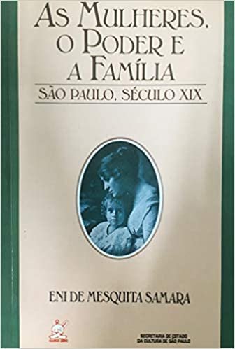 As Mulheres O Poder E A Familia Capa comum por Eni De Mesquita Samara