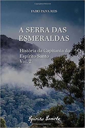 A Serra das Esmeraldas (História da Capitania do Espírito Santo Livro 2) eBook Kindle por Fabio Paiva Reis