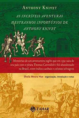 As incríveis aventuras e estranhos infortúnios de Anthony Knivet: Memórias de um aventureiro inglês que em 1591 saiu de seu país com o pirata Thomas ... entre índios canibais e colonos selvagens Capa comum por Anthony Knivet
