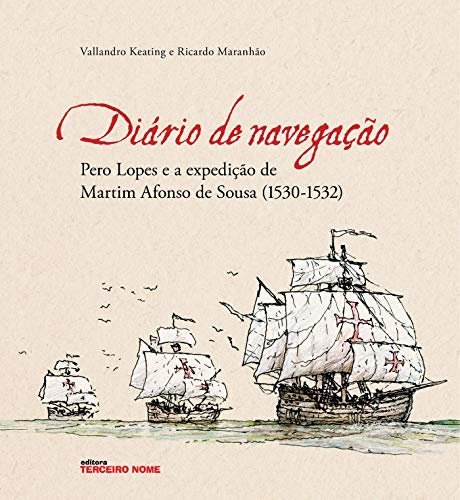 Diário de navegação: Pero Lopes e a expedição de Martim Afonso de Sousa (1530-1532) eBook Kindle por Vallandro Keating, Ricardo Maranhão