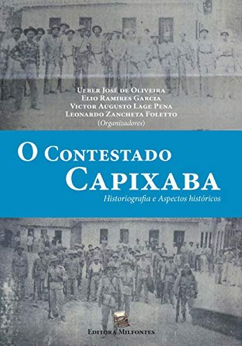 O Contestado Capixaba: Historiografia e aspectos históricos eBook Kindle por Ueber José de Oliveira, Elio Ramires Garcia, Leonardo Zancheta Foletto
